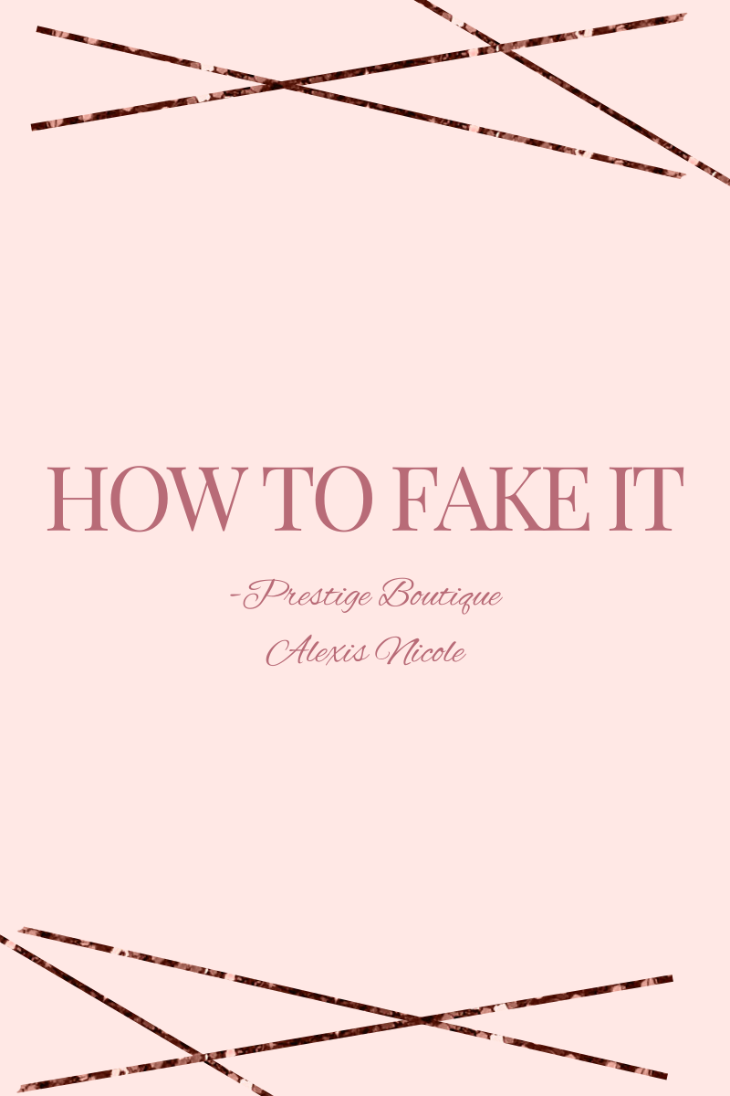 How to fake it - relatable reality advice with Alexis nicole - blog fashion advice outfit ideas motivation and confidence